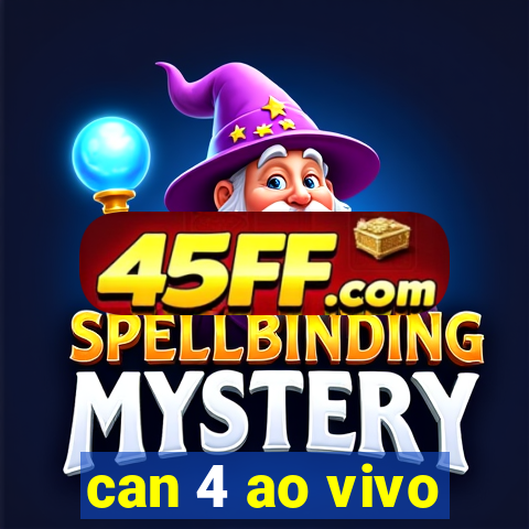 can 4 ao vivo